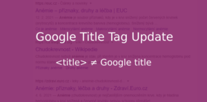 Google Title Tag Update přepisuje titulky v SERPu